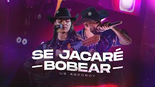 Video thumbnail of "Us Agroboy - Se Jacaré Bobear (Clipe Oficial)"