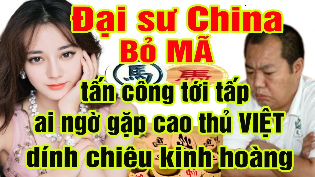 Đại sư China Bỏ MÃ tấn công tới tấp ai ngờ dính chiêu hiểm từ cao thủ cờ VIỆT