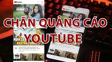 Chặn quảng cáo youtube | Thủ thuật mobile