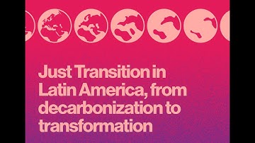 Just Transition in Latin America, from decarbonization to transformation