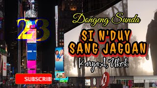 DONGENG SUNDA SI N'DUY SANG JAGOAN PART- 23