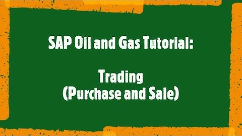 SAP Oil and Gas Tutorial: SCM - Trading (Purchase and Sale) Team Interaction with Partners
