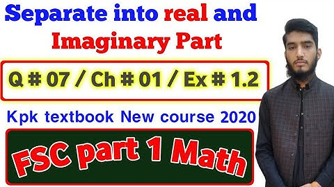 Separate into real & imaginary part | ex # 1.2 | Q # 07 | kpk | complex no | FSC part 1 Mathematics