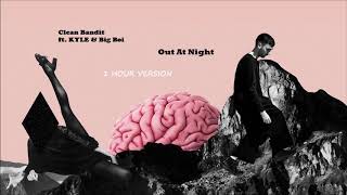 Clean Bandit ft. KYLE &amp; Big Boi - Out At Night (1 HOUR VERSION)