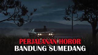 PERJALANAN HOROR BANDUNG SUMEDANG - CERITA HOROR - KISAH HOROR - CERITA MISTIS