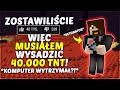 ZOSTAWILIŚCIE 40,000 ŁAPEK W GÓRĘ, MUSIAŁEM WYSADZIĆ 40,000 TNT W MINECRAFT!