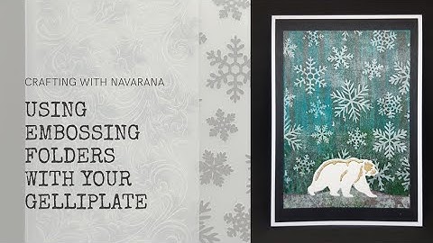 Crafting with Navarana - Using embossing folders with your gelli plate