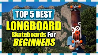 The 5 Best Longboard Skateboard for Beginners in 2023 | Get A Scooter