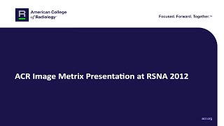 ACR Image Metrix Presentation at RSNA 2012