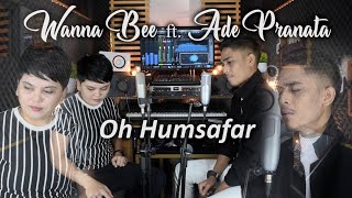 Oh Humsafar - Wanna Bee Ft. Ade Pranata (Cover) || Wanna Annisyah Purba