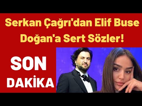 Serkan Çağrı'dan Elif Buse Doğan'a Sert Sözler!