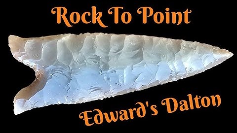 Yapping & Knapping A Dalton Arrowhead 