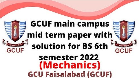 GCUF main campus mid term paper with solution for BS 6th semester 2022 , Mechanics