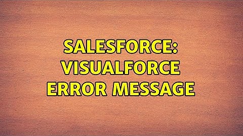 Salesforce: Visualforce Error Message (3 Solutions!!)