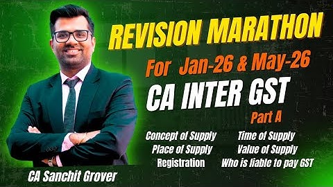 CA Inter Goods & Services Revision Marathon: Part 1 | Jan 26 & May 26 | CA Sanchit Grover