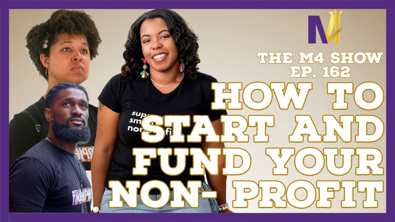 How to Start and Fund Your Non Profit | The M4 Show Ep. 162