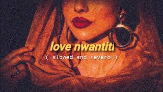 Love Nwantiti - ( slowed and reverb )