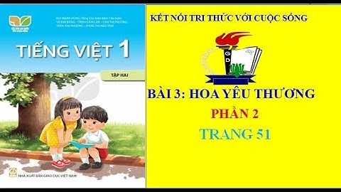 Tiếng Việt lớp 1 tập 2/ Bài Hoa yêu thương - phần 2/Kết nối tri thức với cuộc sống