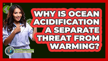 Why Is Ocean Acidification A Separate Threat From Warming? - Earth Science Answers