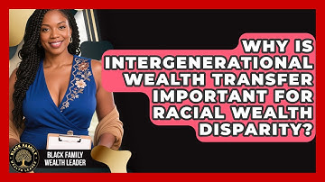 Why Is Intergenerational Wealth Transfer Important for Racial Wealth Disparity?