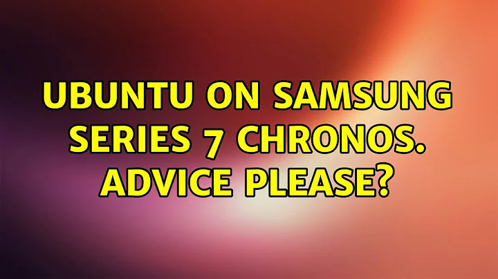 Ubuntu: Ubuntu on Samsung series 7 Chronos. Advice please? (2 Solutions!!)
