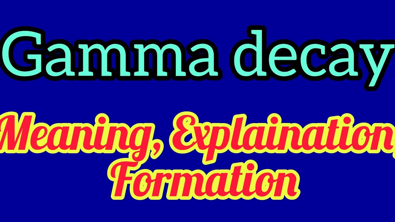 Gamma Decay What Is Gamma Decay How Beta Gamma Is Formed YouTube