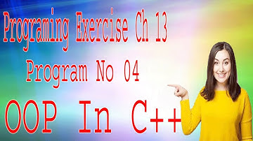 OOP In C++ Exercise Ch 13 Solution |Object Oriented Programming Exercise Solution Ch 13|OOP Solution