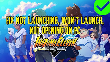 How To Fix Inazuma Eleven: Victory Road Not Launching, Not Opening, Won