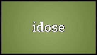 Idose Meaning