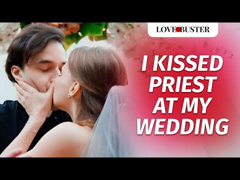 I Kissed Priest At My Wedding | @LoveBuster_
