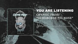 Cryptic Frost - Ouroboros Pig Nose Official Audio