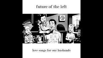 Future of the Left - The Bisexuality of Distance