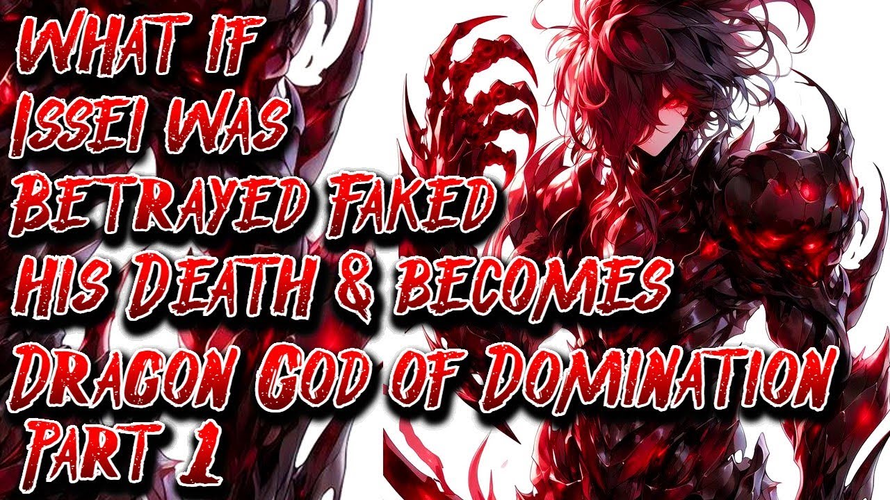 What if Issei was Betrayed Faked his Death & becomes Dragon God of Domination Part 1 Au.@AlexBlackdj