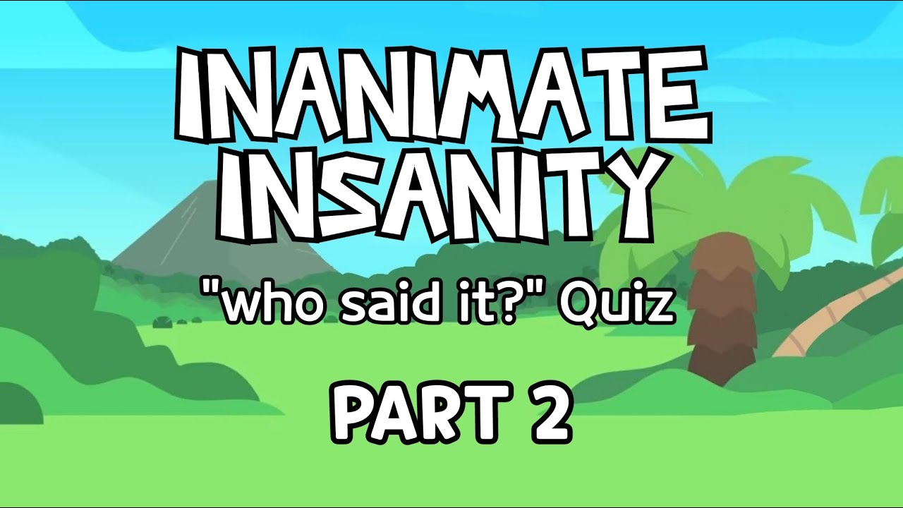 Inanimate Insanity "who said it?" Quiz Round 2 YouTube