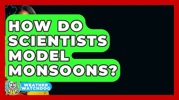 How Do Scientists Model Monsoons? - Weather Watchdog