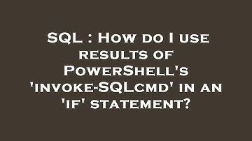 SQL : How do I use results of PowerShell