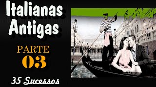 Italianas Antigas - Parte 03 - 35 Sucessos