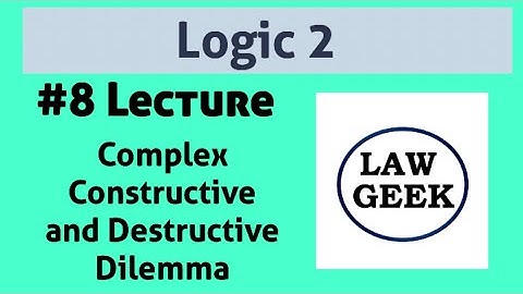 Logic 2: Complex Constructive and Destructive Dilemma