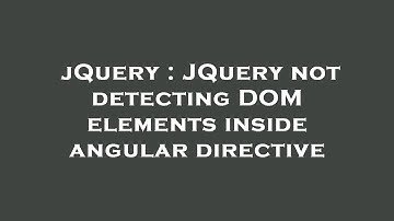 jQuery : JQuery not detecting DOM elements inside angular directive