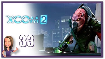Lowco2525 Plays: XCOM 2! (Part 33)