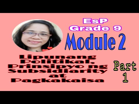 EsP 9 Module 2 Part 1 Lipunang Politikal, Prinsipyo ng Subsidiarity at Solidarity