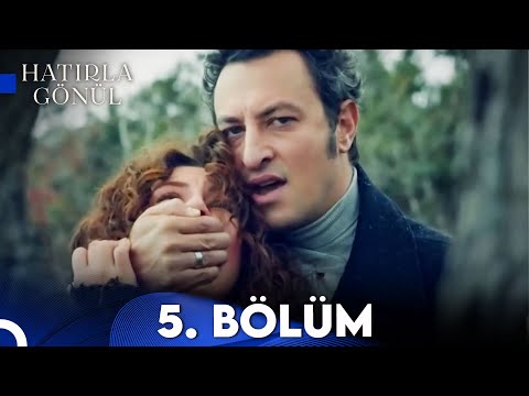 Hatırla Gönül 5. Bölüm