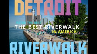THE DETROIT RIVERWALK  VOTED THE BEST RIVERWALK IN THE USA