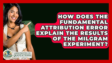 How Does The Fundamental Attribution Error Explain The Results Of The Milgram Experiment?
