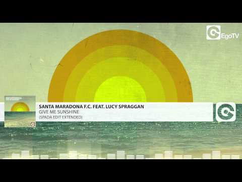 SANTA MARADONA F.C. FEAT. LUCY SPRAGGAN - Give Me Sunshine (Spada Edit Extended)