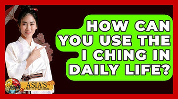 How Can You Use The I Ching In Daily Life? - Asia