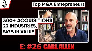 300+ Acquisitions in 23 Industries: The INSANE Story of Carl Allen