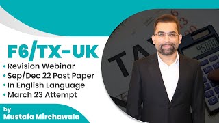 Information F6/TX-UK Revision Webinar | Sep/Dec 2022 Past Paper | March 2023 Attempt | ACCA TX Exam Prep Guide