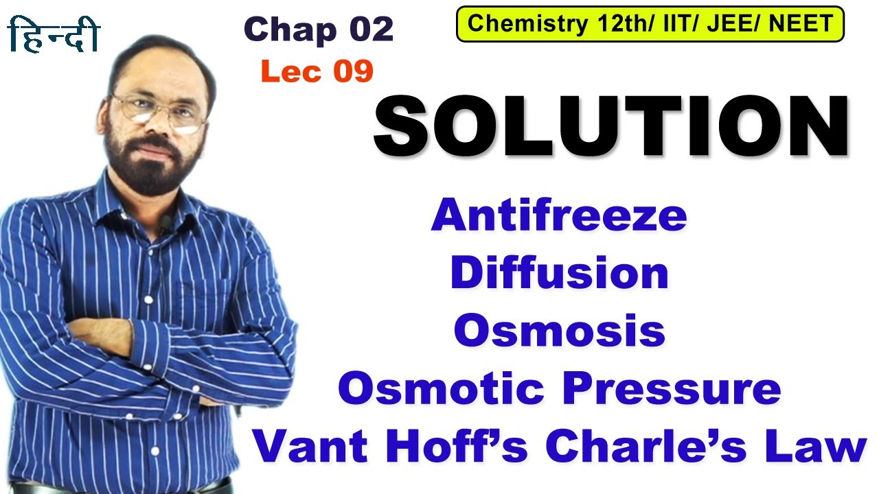 Lec 09 AntifreezeDiffusionOsmosisOsmotic PressureVant Hoff’s Charle’s Law, 12th Chemistry