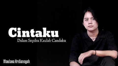 Cintaku (Dalam sepiku kaulah candaku) - Maulana Ardiansyah (Lyrics)